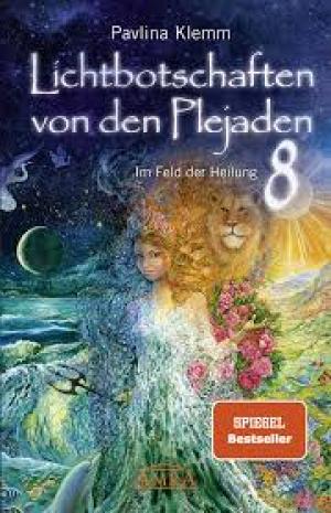 Lichtbotschaften von den Plejaden Band 8: Im Feld der Heilung