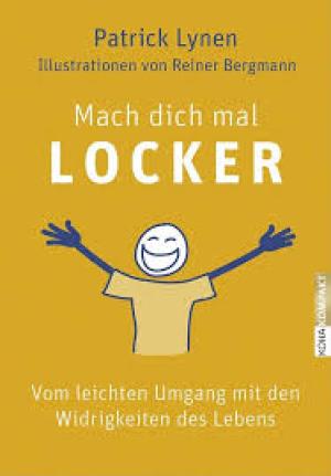 Mach dich mal locker - in 33 Tagen zu mehr Leichtigkeit, Selbstbewusstsein und Lebensqualität