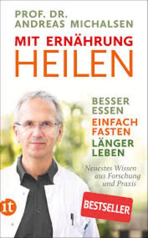 Mit Ernährung heilen Besser essen – einfach fasten – länger leben.