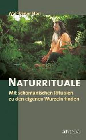 Naturrituale: Mit schamanischen Ritualen zu den eigenen Wurzeln finden