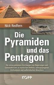 Die Pyramiden und das Pentagon: Die streng geheimen Forschungen von Regierungen und Geheimdiensten zu mystischen Relikten, untergegangenen Zivilisationen und außerirdischen Besuchern