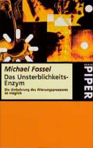 Das Unsterblichkeits- Enzym. Die Umkehrung des Alterungsprozesses ist möglich