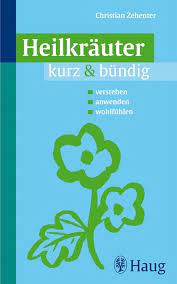 Heilkräuter kurz & bündig: verstehen - anwenden - wohlfühlen