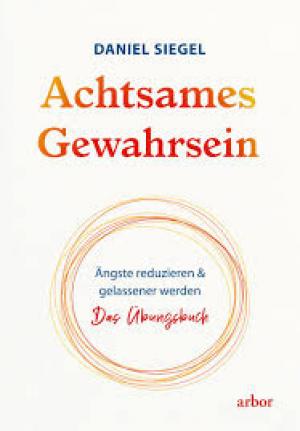 Achtsames Gewahrsein Ängste reduzieren und gelassener werden. Das Übungsbuch