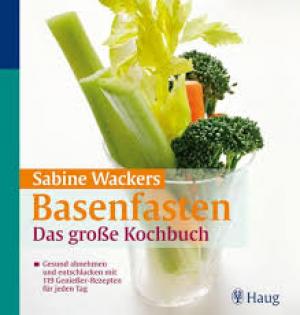 Basenfasten: Das große Kochbuch: Gesund abnehmen und entschlacken mit 119 Genießer-Rezepten für jeden Tag