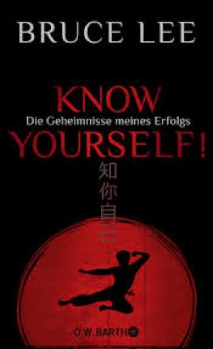 Lee, Bruce: Know yourself! Die Geheimnisse meines Erfolgs