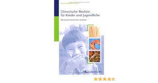 Chinesische Medizin für Kinder und Jugendliche: Mit psychosomatischen Aspekten