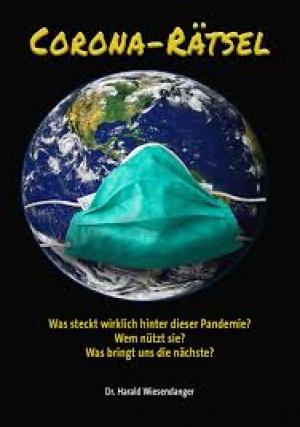 Corona-Rätsel Was steckt wirklich hinter dieser Pandemie? Wem nützt sie? Was bringt uns die nächste?