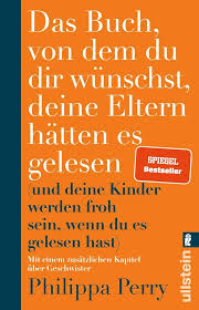 Das Buch, von dem du dir wünschst, deine Eltern hätten es gelesen: (und deine Kinder werden froh sein, wenn du es gelesen hast)