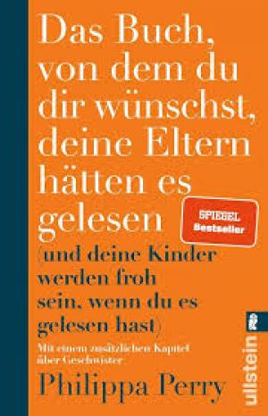 Das Buch, von dem du dir wünschst, deine Eltern hätten es gelesen: (und deine Kinder werden froh sein, wenn du es gelesen hast)