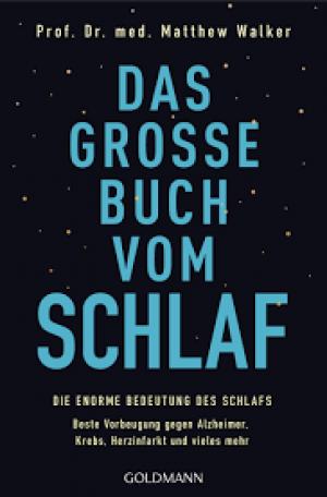 Das große Buch vom Schlaf Die enorme Bedeutung des Schlafs - Beste Vorbeugung gegen Alzheimer, Krebs, Herzinfarkt und vieles mehr