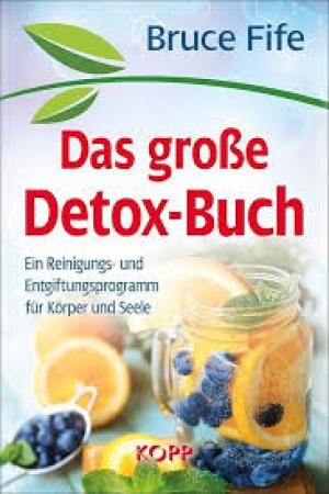 Das große Detox-Buch: Ein Reinigungs- und Entgiftungsprogramm für Körper und Seele