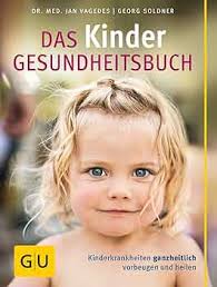 Das Kinder-Gesundheitsbuch: Kinderkrankheiten ganzheitlich vorbeugen und heilen