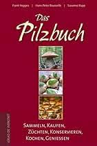 Das Pilzbuch Sammeln, Kaufen, Züchten, Konservieren, Kochen, Geniessen
