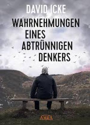 WAHRNEHMUNGEN EINES ABTRÜNNIGEN DENKERS: 'Wir wurden in einem unfassbaren Ausmaß getäuscht!