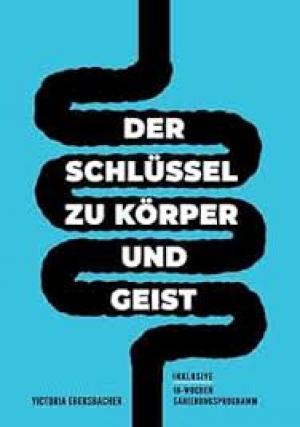 Darmgesundheit & Darmsanierung - Der Schlüssel zu Körper und Geist: Warum dein Darm der Brunnen der ewigen Jugend und Gesundheit ist & wie auch du ihn nutzen kannst