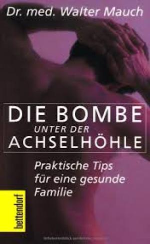 Die Bombe unter der Achselhöhle!: Praktische Tips für eine gesunde Familie