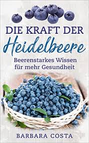 Die Kraft der Heidelbeere: Beerenstarkes Wissen für mehr Gesundheit