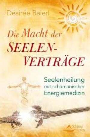 Die Macht der Seelenverträge Seelenheilung mit schamanischer Energiemedizin