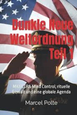 Dunkle Neue Weltordnung Teil 1: MKULTRA Mind Control, rituelle Gewalt und eine globale Agenda - Band 1