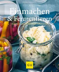 Einmachen und Fermentieren Einfache Rezepte für Sauerkraut, Kimchi & Co.