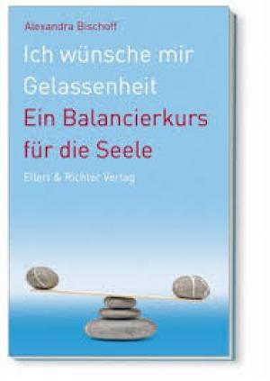 ich wünsche mir Gelassenheit  - Ein Balancierkurs für die Seele