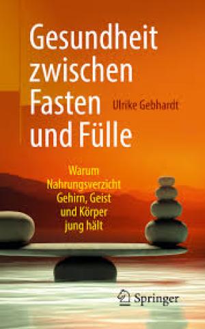 Gesundheit zwischen Fasten und Fülle Warum Nahrungsverzicht Gehirn, Geist und Körper jung hält