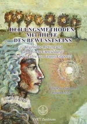 Heilungsmethoden mit Hilfe des Bewusstseins: Allgemeine Rettung und harmonische Entwicklung nach der Lehre von Grigori Grabovoi