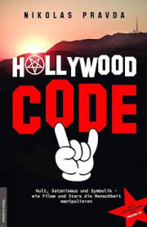 Der Hollywood-Code: Kult, Satanismus und Symbolik: Wie Filme und Stars die Menschheit manipulieren