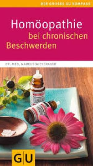 Homöopathie bei chronischen Beschwerden Alternativheilkunde - Der große GU Kompass, GU Körper & Seele große Kompasse