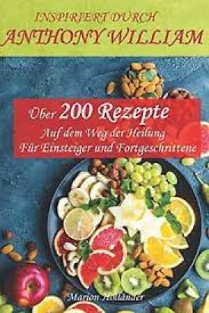 Über 200 Rezepte- Auf dem Weg der Heilung -Für Einsteiger und Fortgeschrittene