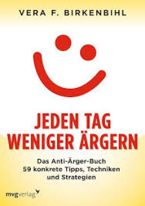 Jeden Tag weniger ärgern!: Das Anti-Ärger-Buch