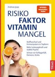 Risikofaktor Vitaminmangel Stoffwechsel und Immunsystem in Topform. Mehr Leistungskraft und stabile Psyche. Schutz vor Schlaganfall, Demenz, Krebs