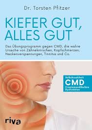 Kiefer gut, alles gut Das Übungsprogramm gegen CMD, die wahre Ursache von Zähneknirschen, Kopfschmerzen, Nackenverspannungen, Tinnitus und Co.