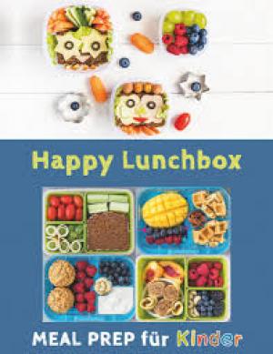 Happy Lunchbox: Gesunde Pause! Lunch- und Snackboxen vorbereiten Meal Prep