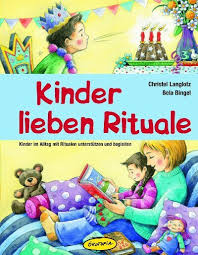 Kinder lieben Rituale - Kinder im Alltag mit Ritualen unterstützen und begleiten