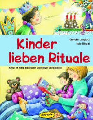 Kinder lieben Rituale - Kinder im Alltag mit Ritualen unterstützen und begleiten