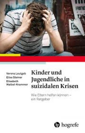 Kinder und Jugendliche in suizidalen Krisen Wie Eltern helfen können – ein Ratgeber