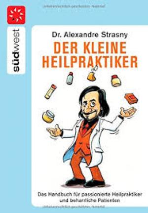 Der kleine HeilpraktikerDas Handbuch für passionierte Heilpraktiker und beharrliche Patienten