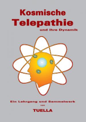 Kosmische Telepathie und ihre Dynamik. Ein Lehrgang und Sammelwerk