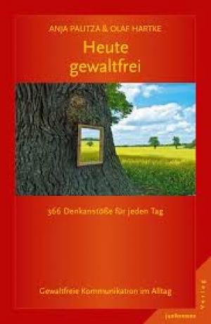 Heute gewaltfrei 366 Denkanstöße für jeden Tag Gewaltfreie Kommunikation im Alltag