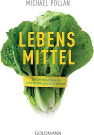 Lebens-Mittel: Eine Verteidigung gegen die industrielle Nahrung und den Diätenwahn