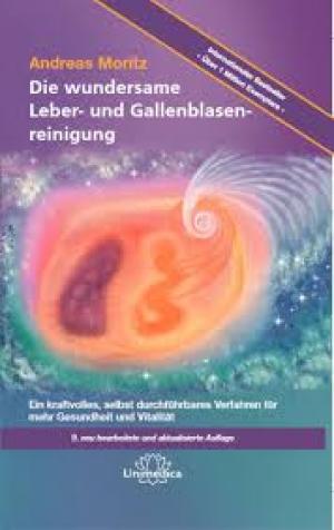 Die wundersame Leber- und Gallenblasenreinigung Ein kraftvolles, selbst durchführbares Verfahren für mehr Gesundheit und Vitalitität