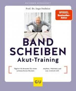 Bandscheiben-Akut-Training: Täglich 10 Minuten für einen schmerzfreien Rücken / Bandscheibe – Mythen, Wahrheit und was wirklich hilft