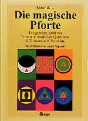 Die magische Pforte : die geheime Kraft von Tattwas, magischen Quadraten, Talismanen und Mandalas