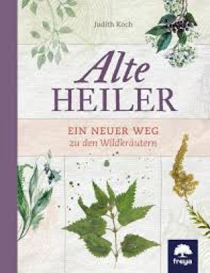 Alte Heiler: Ein neuer Weg zu den Wildkräutern