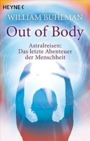 Out of body Das umfassende Handbuch zu einem der populärsten Themen der Esoterik!