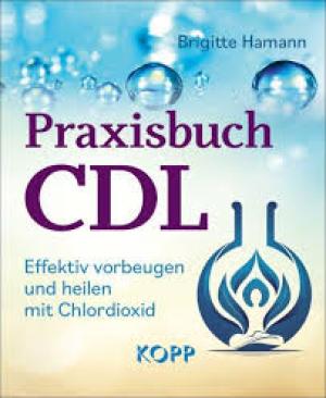Praxisbuch CDL, Effektiv vorbeugen und heilen mit Chlordioxid