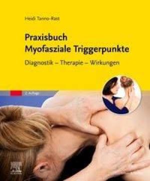 Praxisbuch Myofasziale Triggerpunkte Diagnostik - Therapie - Wirkungen
