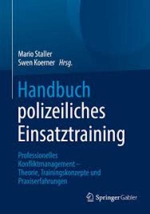 Handbuch polizeiliches Einsatztraining  Professionelles Konfliktmanagement – Theorie, Trainingskonzepte und Praxiserfahrungen